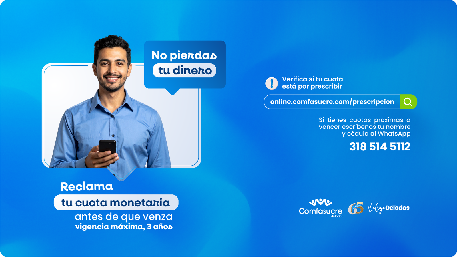 Imagen publicitaria de Comfasucre con fondo azul. A la izquierda aparece un hombre joven con camisa azul clara sonriendo y sosteniendo un celular. Un recuadro dice: "No pierdas tu dinero". En la parte inferior se lee: "Reclama tu cuota monetaria antes de que venza. Vigencia máxima, 3 años". A la derecha, se indican los pasos para verificar la prescripción de la cuota en el enlace online.comfasucre.com/prescripcion y se incluye un número de WhatsApp 318 514 5112 para consultas. Logos de Comfasucre, 65 años y La Caja de Todos en la parte inferior.